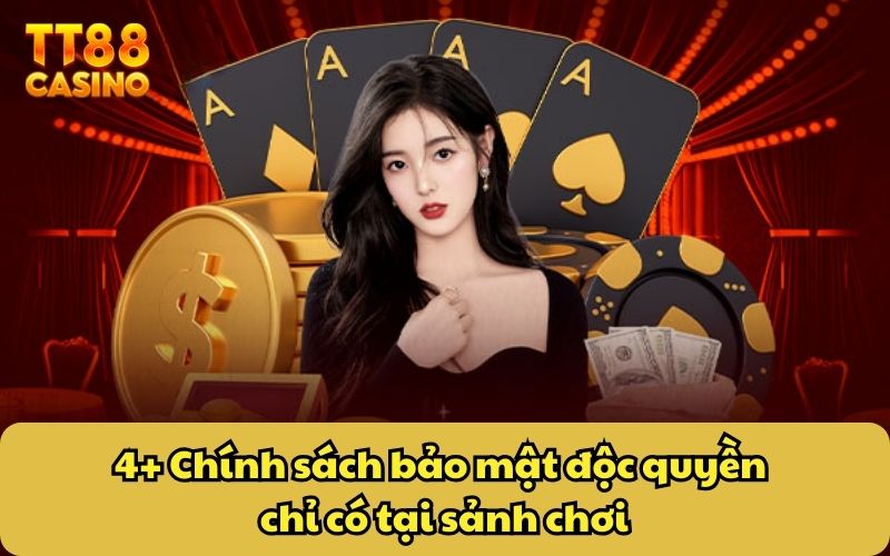 4+ Chính sách bảo mật độc quyền chỉ có tại sảnh chơi