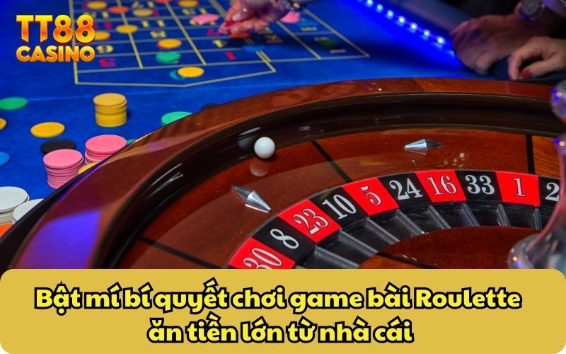 Bật mí bí quyết chơi game bài Roulette ăn tiền lớn từ nhà cái