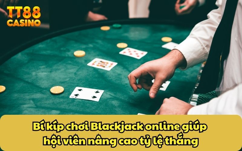 Bí kíp chơi Blackjack online giúp hội viên nâng cao tỷ lệ thắng