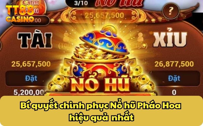 Bí quyết chinh phục Nổ hũ Pháo Hoa hiệu quả