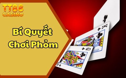 Bí Quyết Chơi Phỏm Chắc Thắng Từ Cao Thủ Lão Làng TT88