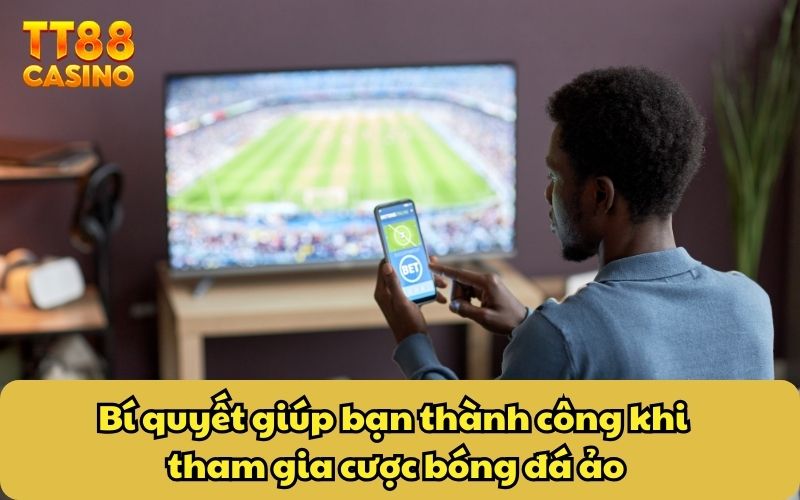 Bí quyết giúp bạn thành công khi tham gia cược bóng đá ảo