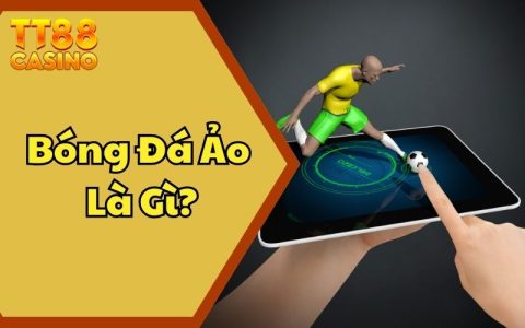 Bóng Đá Ảo Là Gì? Bật Mí Bí Quyết Khi Tham Gia Cược Tại TT88