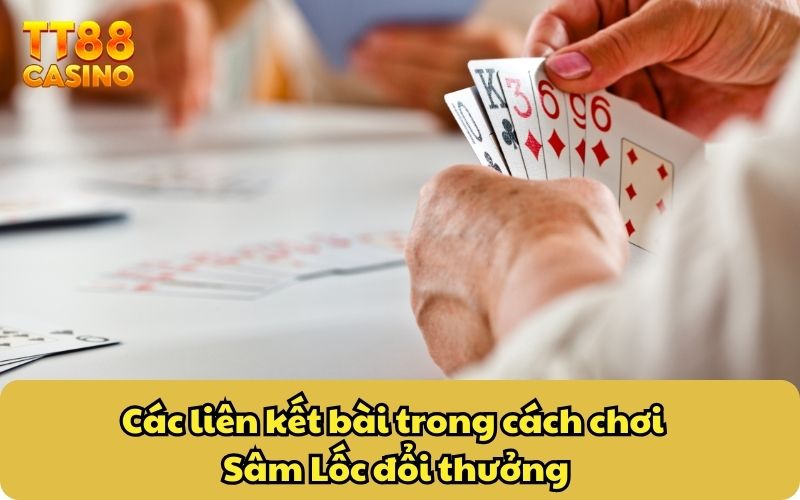 Các liên kết bài trong cách chơi Sâm Lốc đổi thưởng