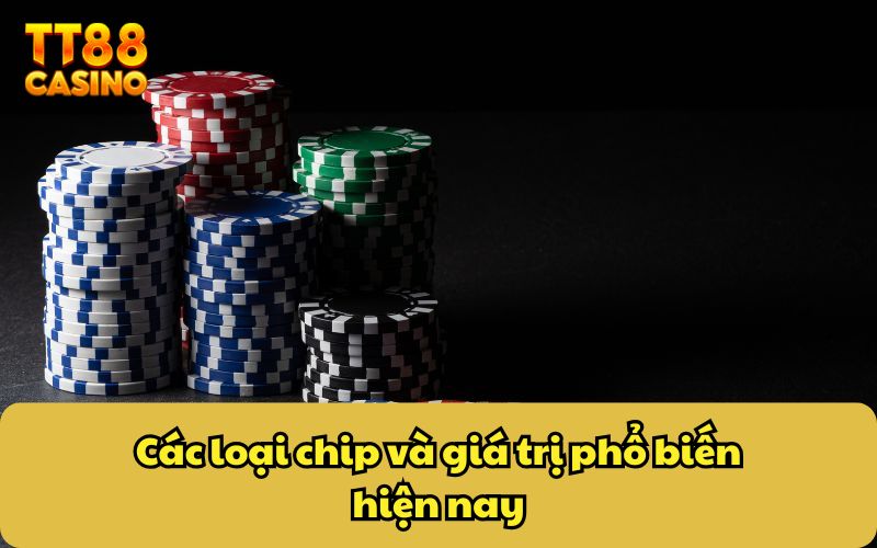 Các loại chip và giá trị phổ biến hiện nay