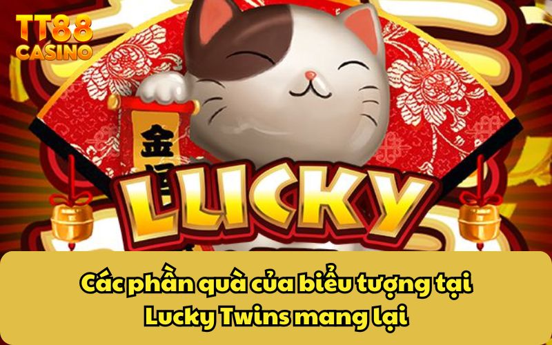 Các phần quà của biểu tượng tại Lucky Twins mang lại