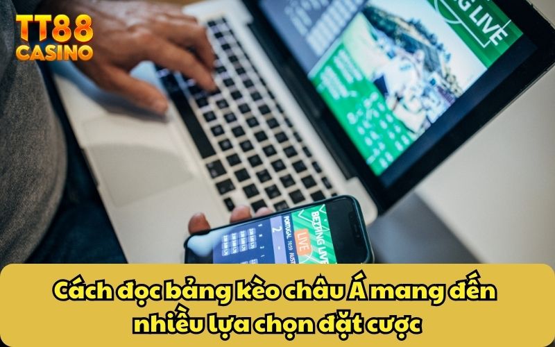 Cách đọc bảng kèo châu Á mang đến nhiều lựa chọn đặt cược