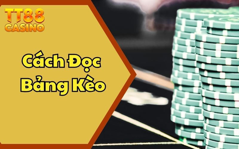 Hướng Dẫn Các Cách Đọc Bảng Kèo Chi Tiết Từ A Đến Z Từ TT88
