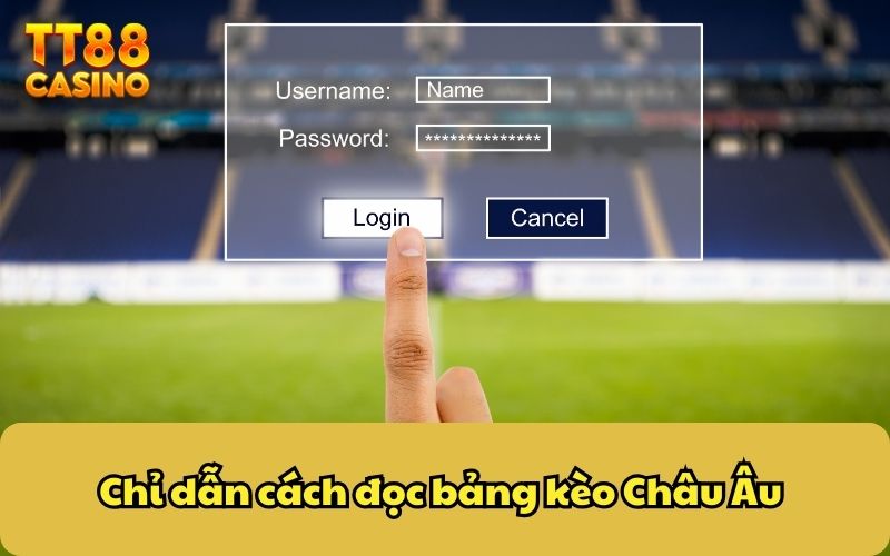 Chỉ dẫn cách đọc bảng kèo Châu Âu