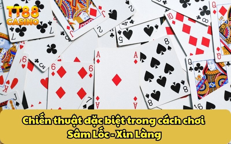 Chiến thuật đặc biệt trong cách chơi Sâm Lốc - Xin Làng