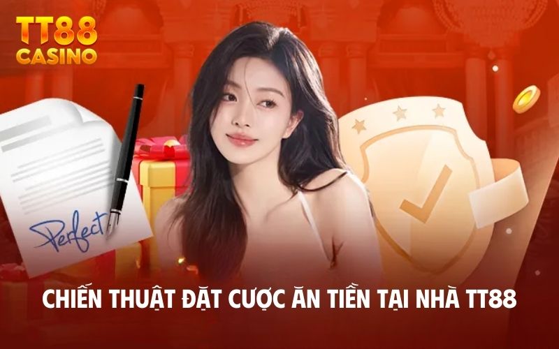 Chiến thuật đặt cược ăn tiền tại nhà TT88