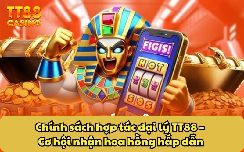 Chính sách hợp tác đại lý TT88 – Cơ hội nhận hoa hồng hấp dẫn