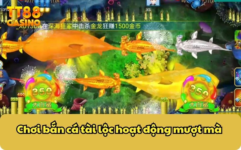 Chơi bắn cá tài lộc hoạt động mượt mà
