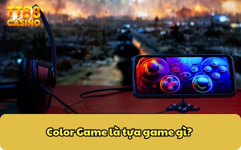 Hướng Dẫn Chơi Color Game TT88: Cách Chơi Và Nhận Thưởng Lớn 2 Color Game là tựa game gì?