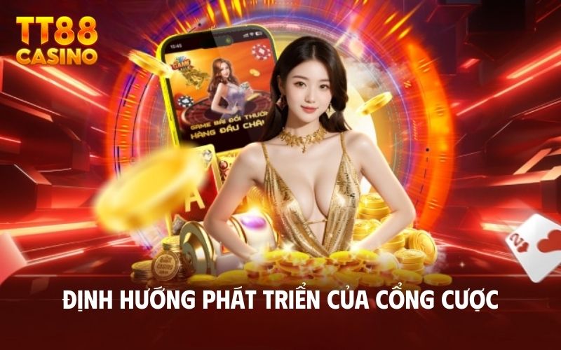 Định hướng phát triển của cổng cược