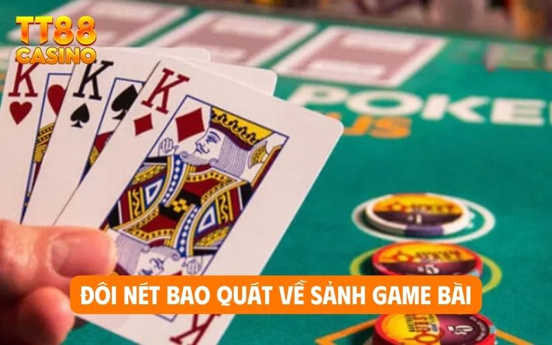 Đôi nét bao quát về sảnh game bài