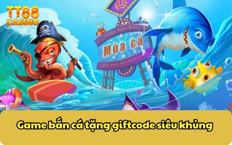 Game bắn cá tặng giftcode siêu khủng