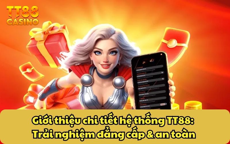 Giới thiệu chi tiết hệ thống TT88: Trải nghiệm đẳng cấp & an toàn