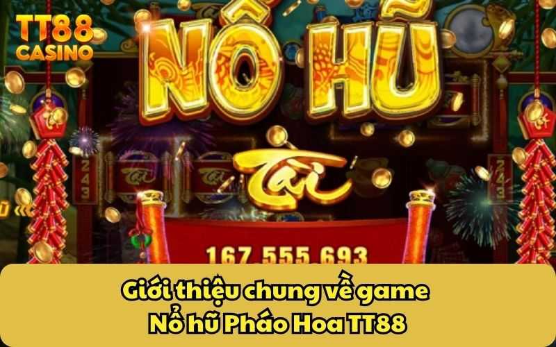 Giới thiệu chung về game Nổ hũ Pháo Hoa TT88
