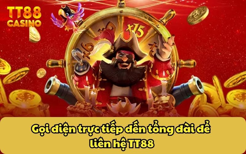 Gọi điện trực tiếp đến tổng đài để liên hệ TT88