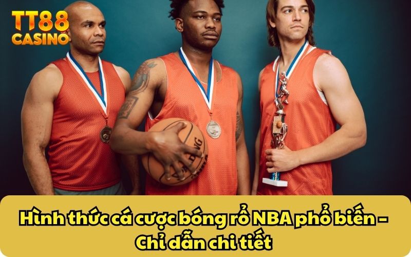 Hình thức cá cược bóng rổ NBA phổ biến – Chỉ dẫn chi tiết