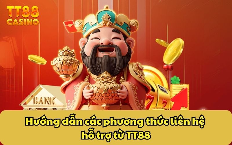 Hướng dẫn các phương thức liên hệ hỗ trợ từ TT88