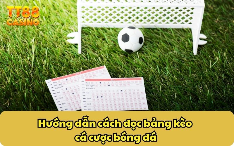Hướng dẫn cách đọc bảng kèo cá cược bóng đá
