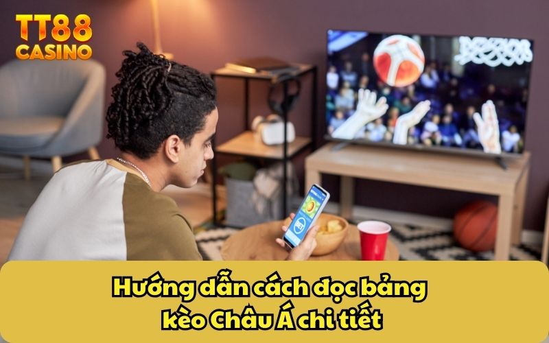Hướng dẫn cách đọc bảng kèo Châu Á chi tiết