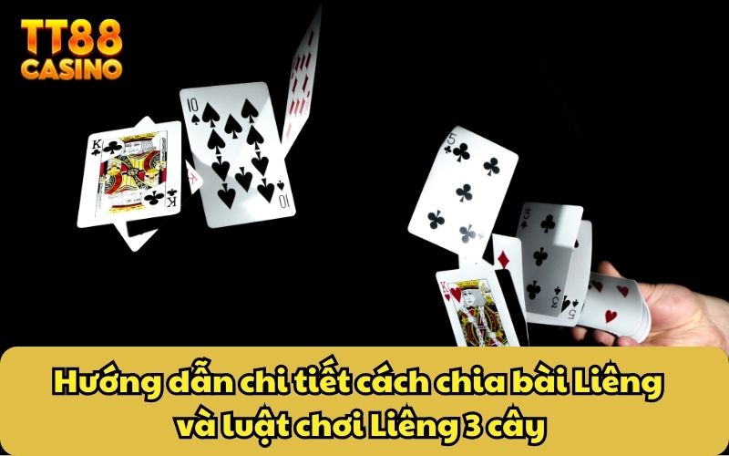 Hướng dẫn chi tiết cách chia bài Liêng và luật chơi Liêng 3 cây