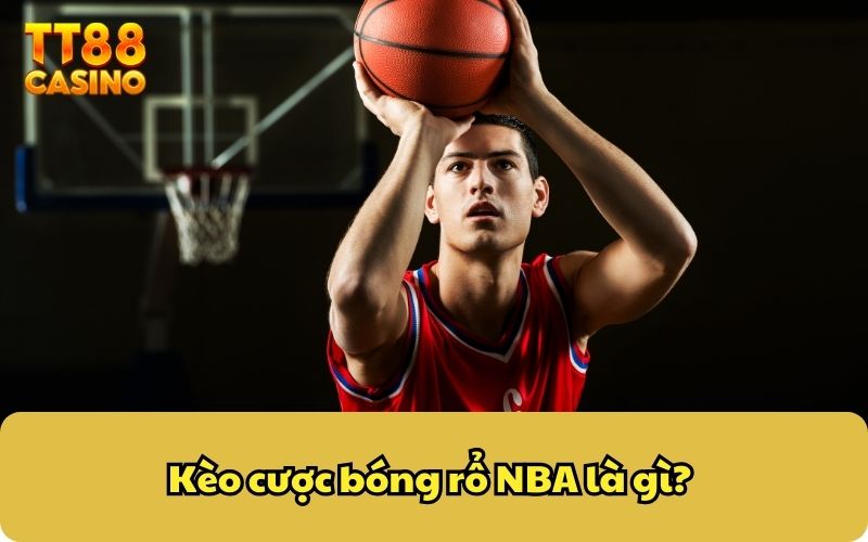 Kèo cược bóng rổ NBA là gì?