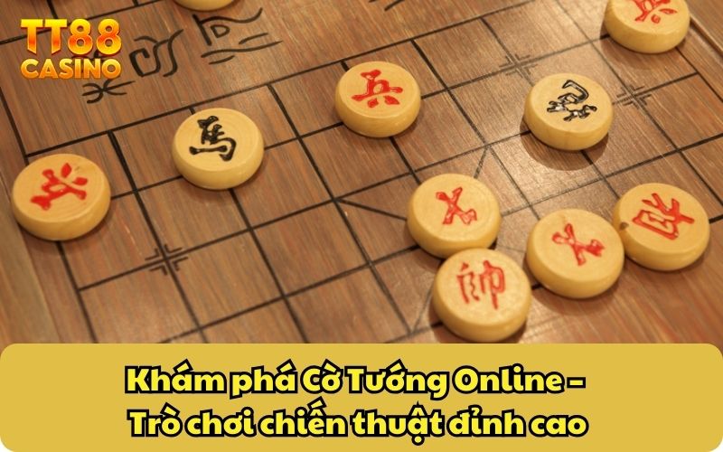 Khám phá Cờ Tướng Online – Trò chơi chiến thuật đỉnh cao