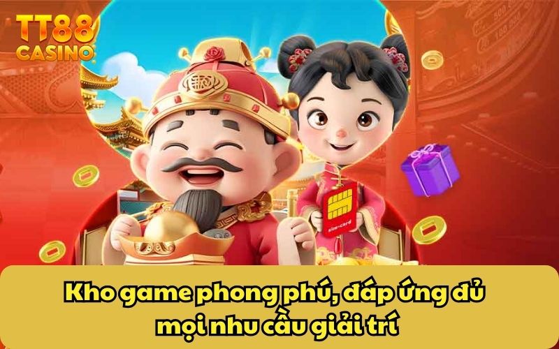 Kho game phong phú, đáp ứng đủ mọi nhu cầu giải trí