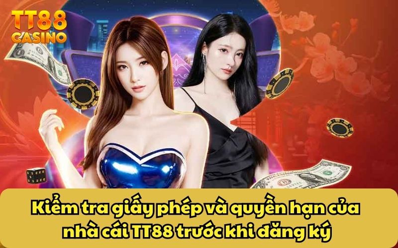 Kiểm tra giấy phép và quyền hạn của nhà cái TT88 trước khi đăng ký
