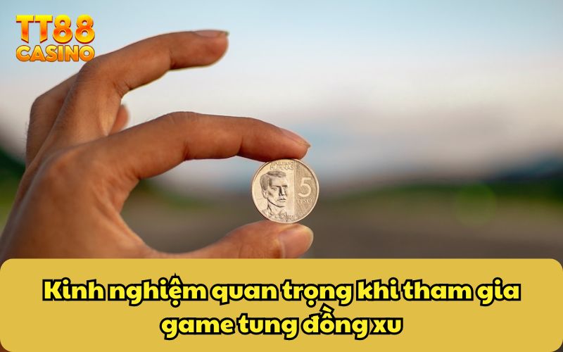 Kinh nghiệm quan trọng khi tham gia game tung đồng xu