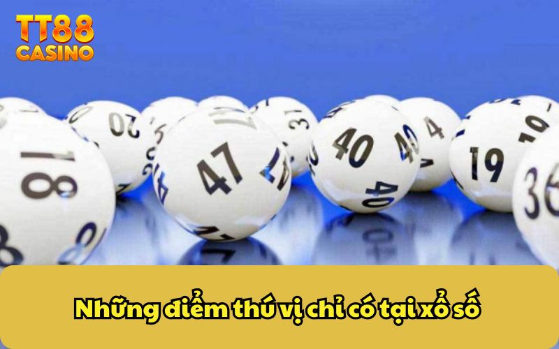 Những điểm thú vị chỉ có tại xổ số 