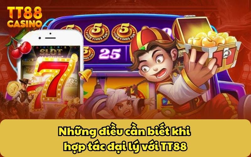 Những điều cần biết khi hợp tác đại lý với TT88