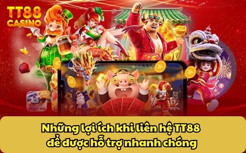 Những lợi ích khi liên hệ TT88 để được hỗ trợ nhanh chóng
