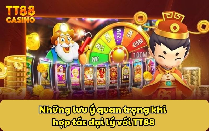 Những lưu ý quan trọng khi hợp tác đại lý với TT88