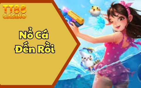 Nổ Cá Đến Rồi TT88: Săn Cá Kịch Tính Cùng Thưởng Cực Khủng
