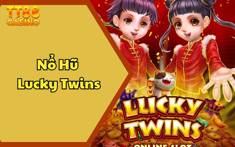Nổ Hũ Lucky Twins - Khám Phá Cơ Hội Săn Jackpot Khủng