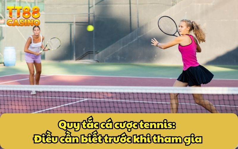 Quy tắc cá cược tennis: Điều cần biết trước khi tham gia