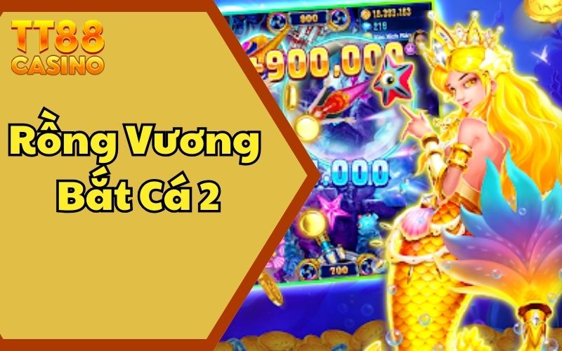 Rồng Vương Bắt Cá 2 – Siêu Phẩm Game Bắn Cá Giải Trí 2025