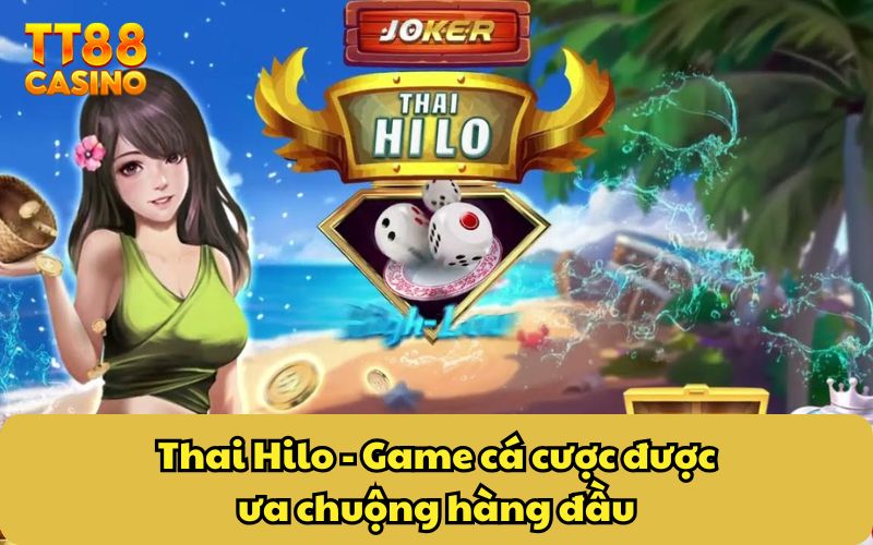Thai Hilo - Game cá cược được ưa chuộng hàng đầu