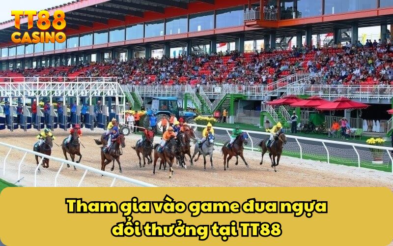 Tham gia vào game đua ngựa đổi thưởng tại TT88