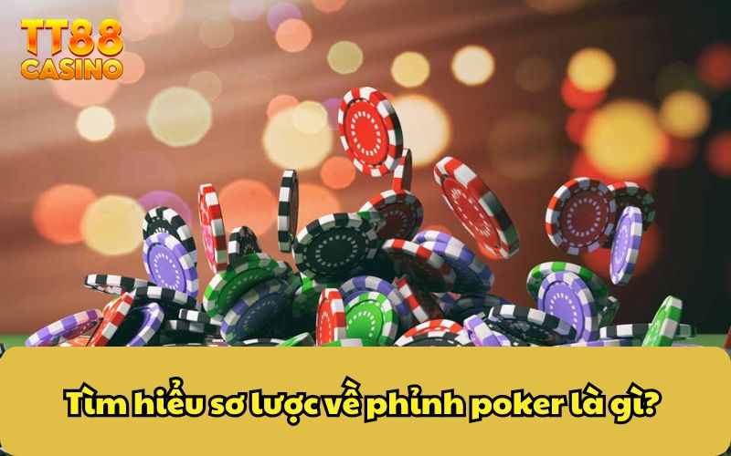 Tìm hiểu sơ lược về phỉnh poker là gì? 