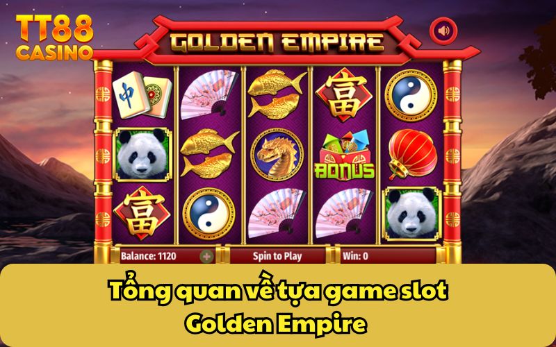 Tổng quan về tựa game slot Golden Empire 