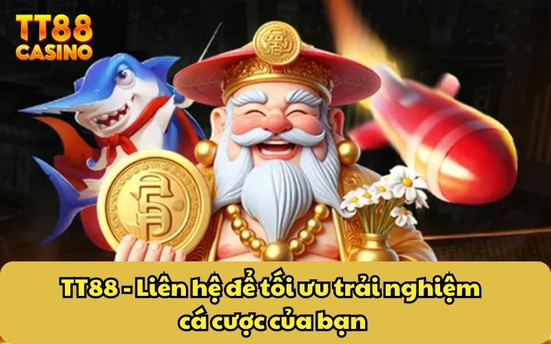 TT88 - Liên hệ để tối ưu trải nghiệm cá cược của bạn