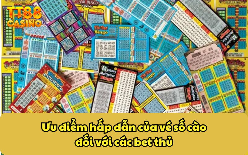 Ưu điểm hấp dẫn của vé số cào đối với các bet thủ