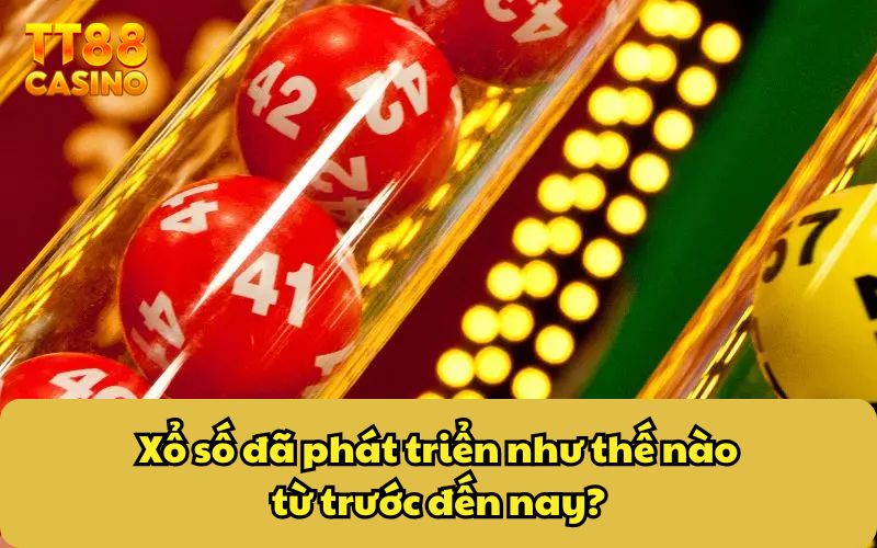 Xổ số đã phát triển như thế nào từ trước đến nay?